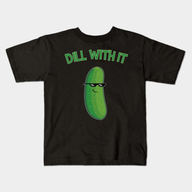 Dill With It Cucumber Funny Gift Kids T-Shirt by Delightful Designs